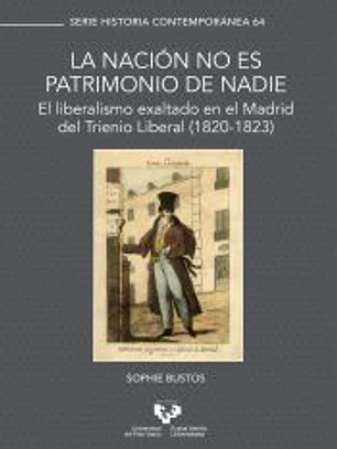 La nación no es patrimonio de nadie. El liberalismo exaltado en el Madrid del Trienio Liberal (1820-1823)