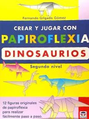 CREAR Y JUGAR CON PAPIROFLEXIA. DINOSAURIOS II