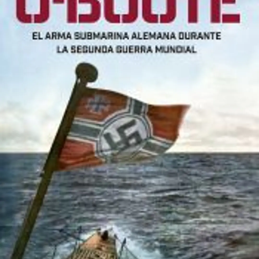 U-boote. El arma submarina alemana durante la Segunda Guerra Mundial 1