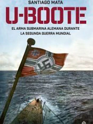 U-boote. El arma submarina alemana durante la Segunda Guerra Mundial
