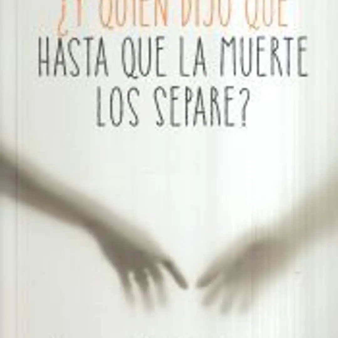 ¿Y quién dijo que hasta que la muerte los separe? 1