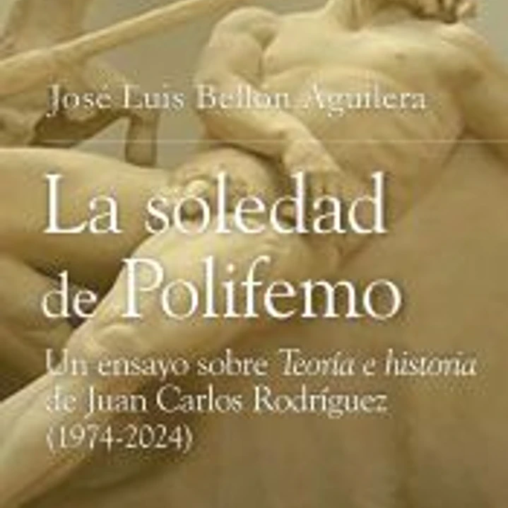 La soledad de Polifemo: Un ensayo sobre Teoría e historia de Juan Carlos Rodríguez (1974-2024) 1