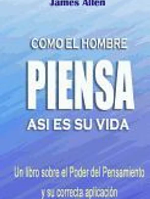 Como El Hombre Piensa: Asi Es Su Vida