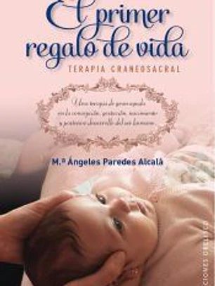 El primer regalo de vida: Terapia cráneo-sacral