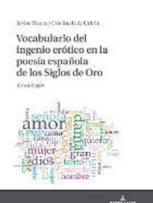 Vocabulario del Ingenio Erótico En La Poesía Española de Los Siglos de Oro: Eros&logos