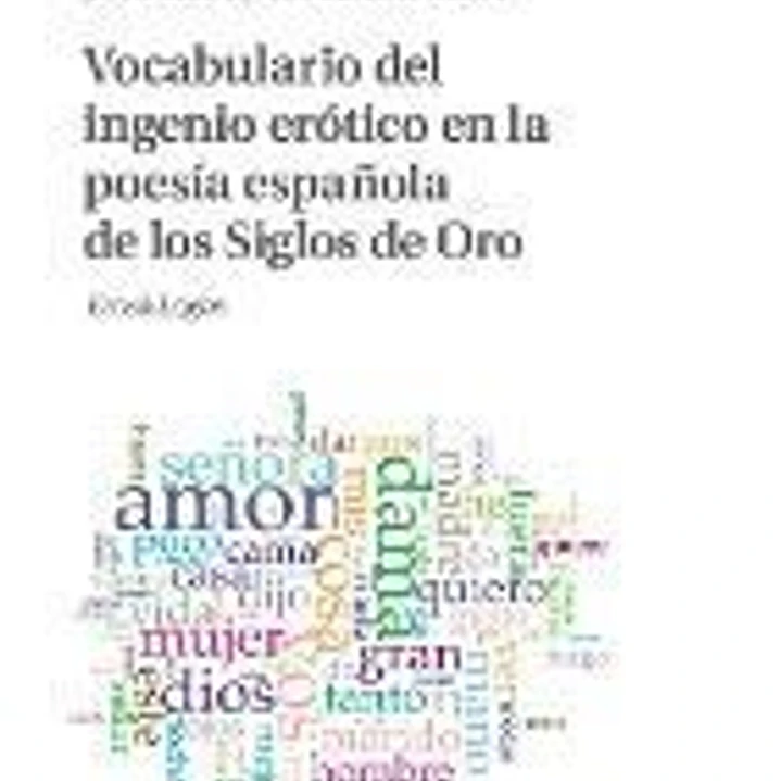 Vocabulario del Ingenio Erótico En La Poesía Española de Los Siglos de Oro: Eros&logos 1