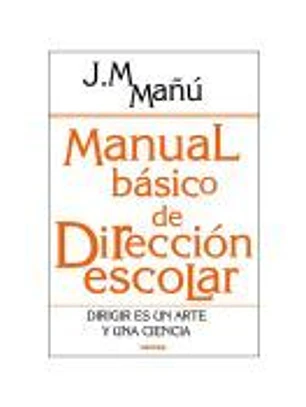 MANUAL BÁSICO DE DIRECCIÓN ESCOLAR. Dirigir es un arte y una ciencia