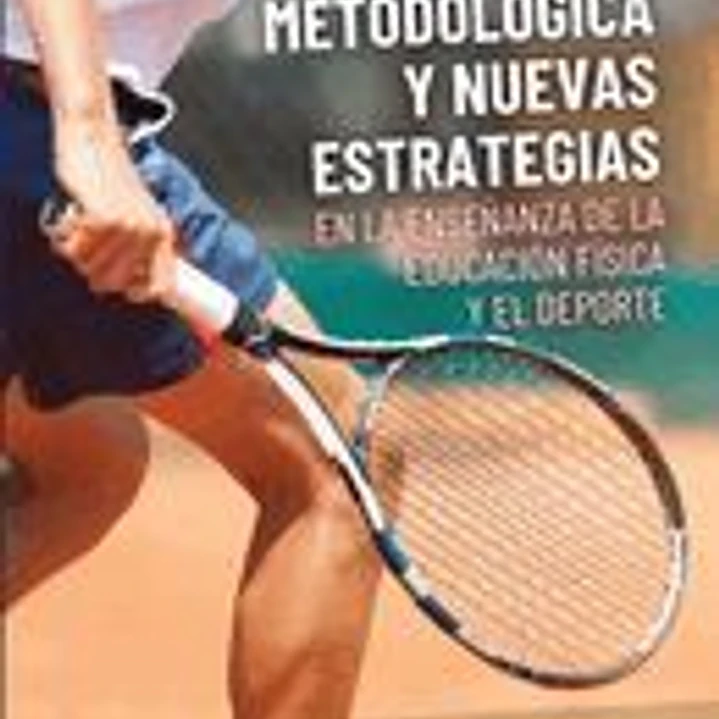 Innovación metodológica y nuevas estrategias en la enseñanza de la Educación Física y el Deporte 1