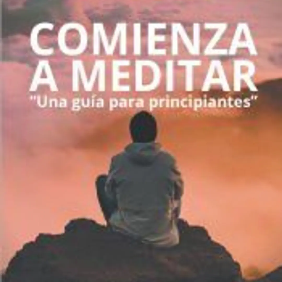 Comienza a meditar, Una guia para principiantes 1