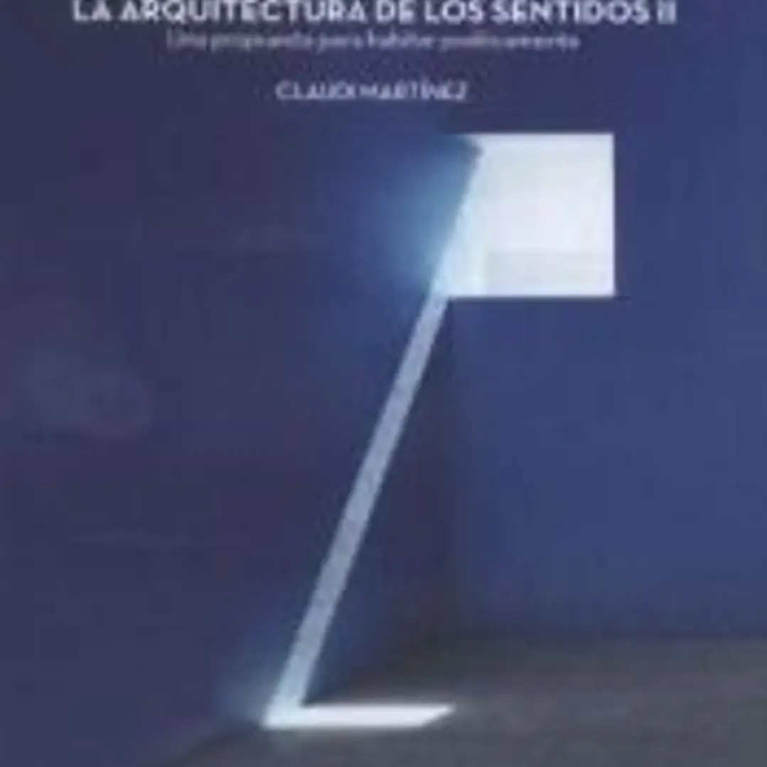 LA ARQUITECTURA DE LOS SENTIDOS: UNA PROPUESTA PARA HABITAR POÉTICAMENTE 2 VOLS. 1