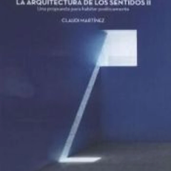 LA ARQUITECTURA DE LOS SENTIDOS: UNA PROPUESTA PARA HABITAR POÉTICAMENTE 2 VOLS. 1
