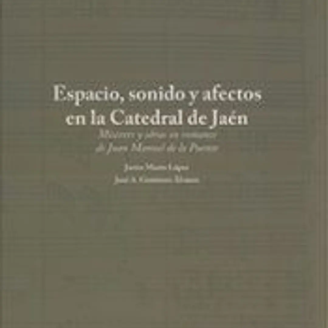 Espacio, sonido y afectos en la Catedral de Jaén [Música notada ] Miserere y obras en romance de Juan Manuel de la Puente 1