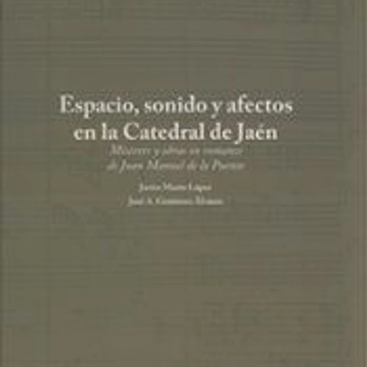Espacio, sonido y afectos en la Catedral de Jaén [Música notada ] Miserere y obras en romance de Juan Manuel de la Puente 1