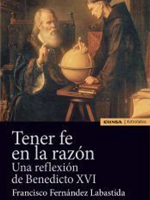 Tener fe en la razón: Una reflexión de Benedicto XVI
