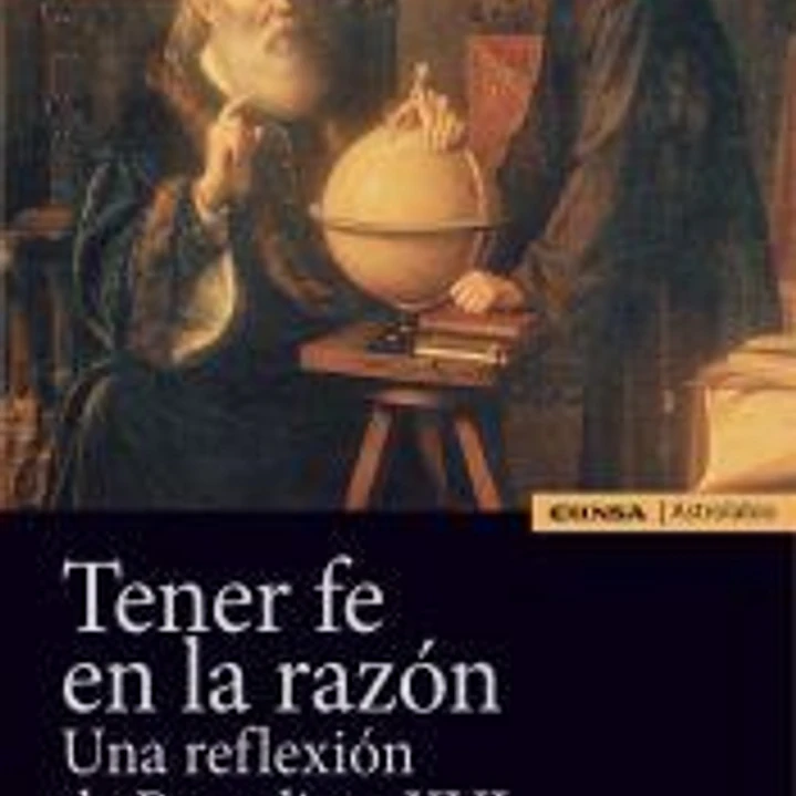Tener fe en la razón: Una reflexión de Benedicto XVI 1