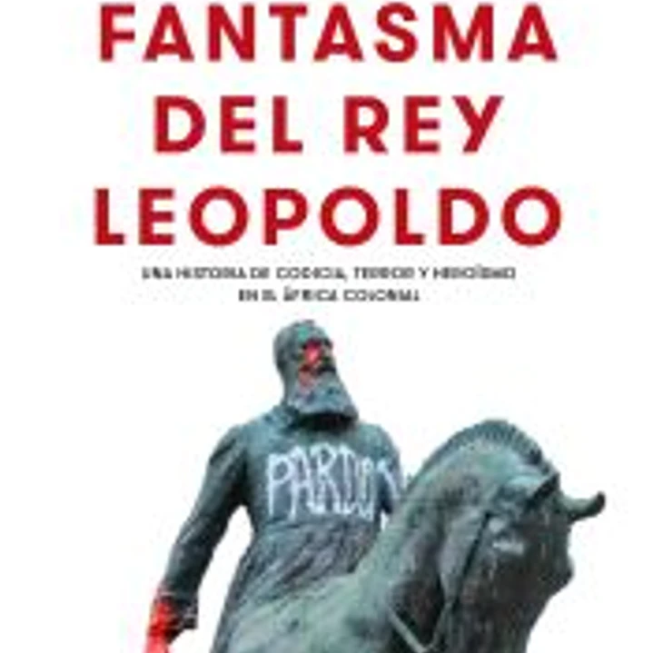 El fantasma del rey Leopoldo: Una historia de codicia, terror y heroísmo en el África colonial 1