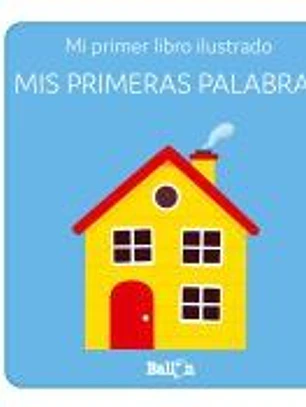 MIS PRIMERAS PALABRAS - PRIMER LIBRO ILUSTRADO