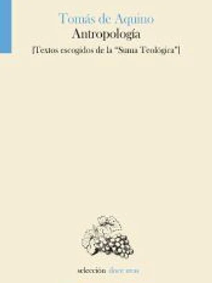 Antropología: Textos escogidos de la Suma Teológica