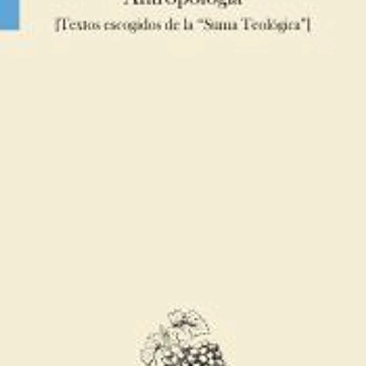 Antropología: Textos escogidos de la Suma Teológica 1