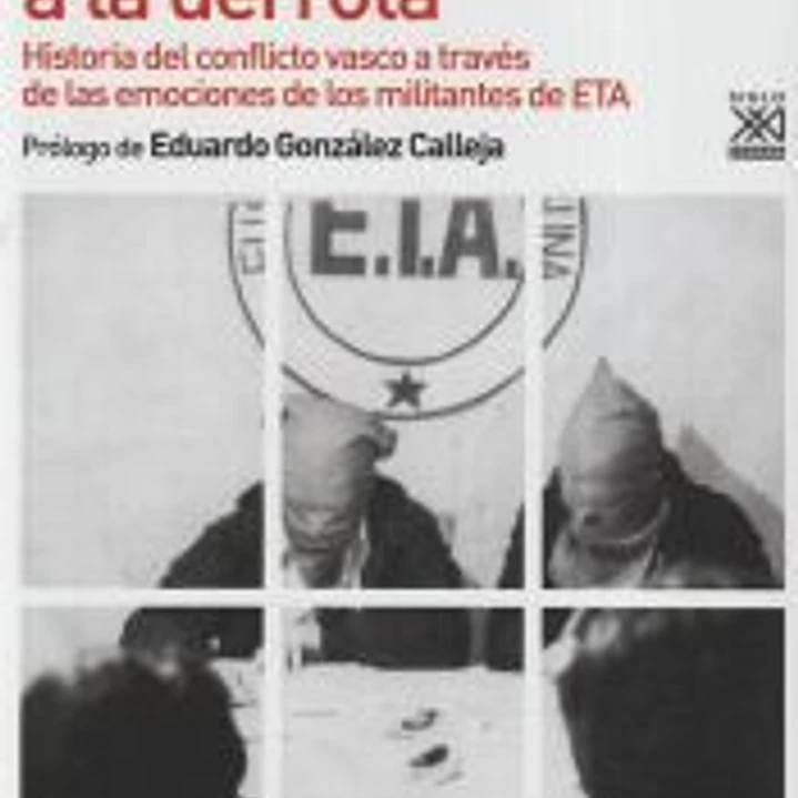 Del sacrificio a la derrota: Historia del conflicto vasco a través de las emociones de los militantes de ETA 1