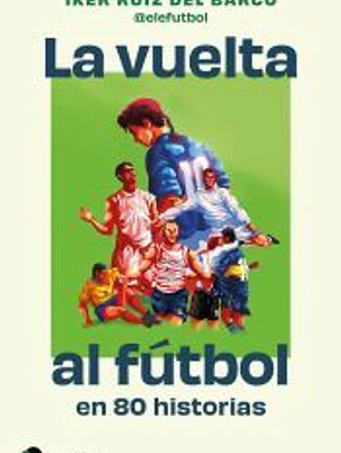 La vuelta al fútbol en 80 historias