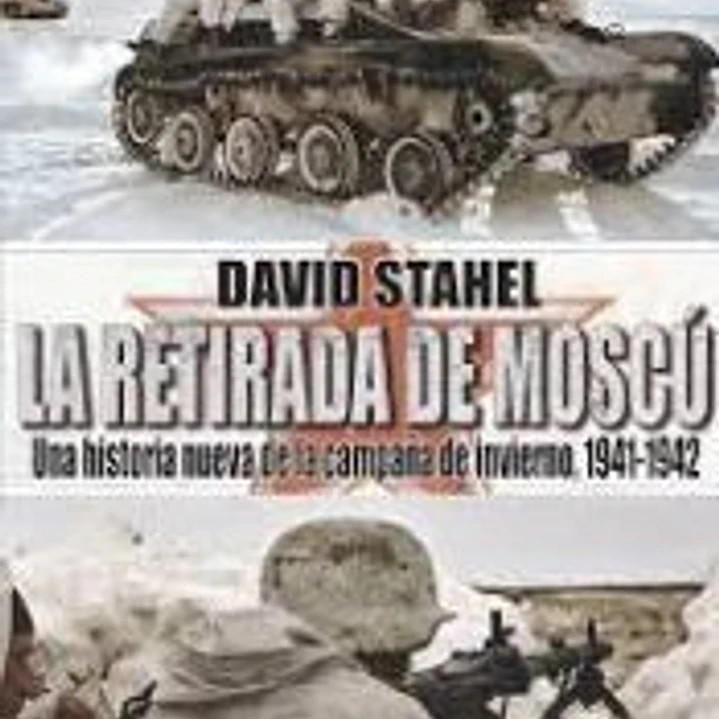 La Retirada de Moscú: Una historia nueva de la campaña de invierno 1941-1942 1