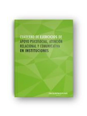 Cuaderno de ejercicios MF1019_2 Apoyo psicosocial, atención relacional y comunicativa en instituciones