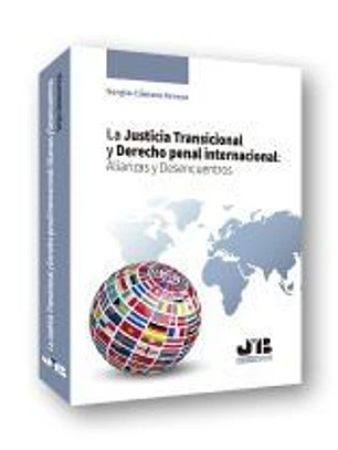 La Justicia Transicional y Derecho penal internacional: Alianzas y Desencuentros.