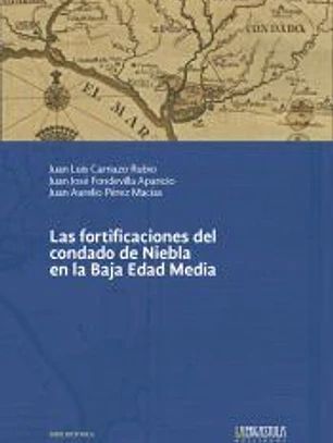 Las fortificaciones del condado de Niebla en la Baja Edad Media