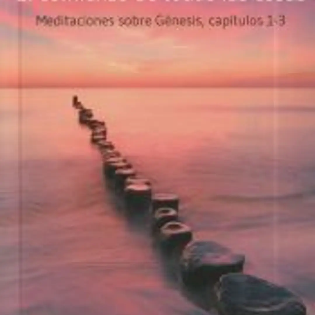 El comienzo de todas las cosas: Meditaciones sobre génesis, capítulos 1-3 1