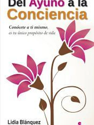 Del ayuno a la conciencia: Conócete a ti mismo, es tu único propósito en la vida