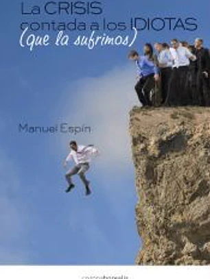 CRISIS CONTADA A LOS IDIOTAS QUE LA SUFRIMOS,LA