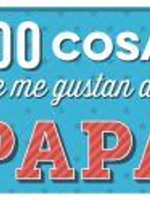 100 COSAS QUE ME GUSTAN DE TI PAPA