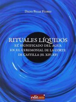 Rituales Líquidos: El significado del agua en el ceremonial de la Corte de Castilla