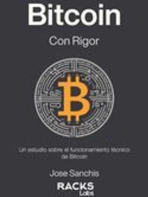 Bitcoin con Rigor: Un estudio sobre el funcionamiento técnico de Bitcoin