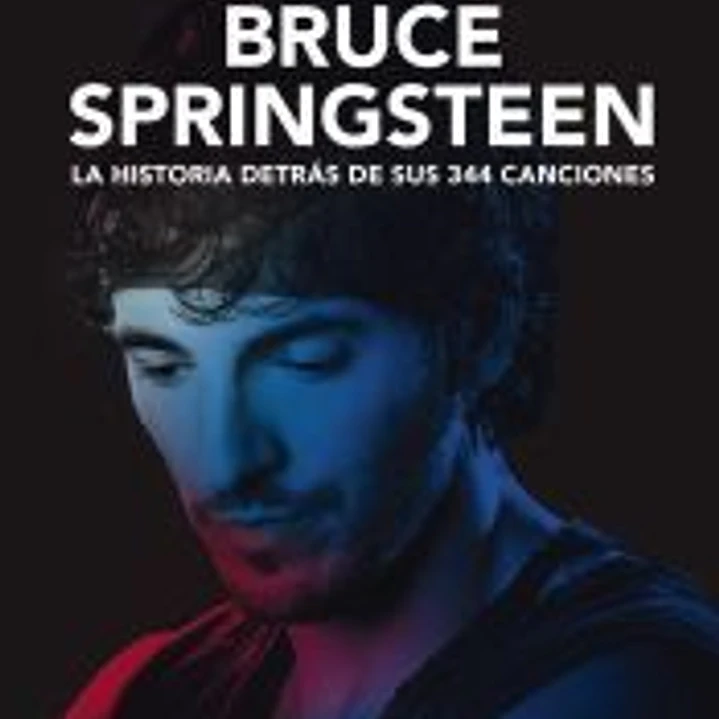 Bruce Springsteen. La historia detrás de sus 344 canciones 1