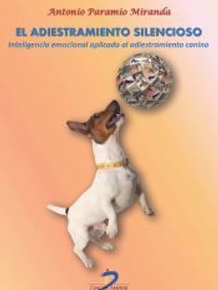 El adiestramieto silencioso : inteligencia emocional aplicada al adiestramiento canino