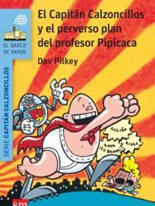 El Capitán Calzoncillos y el perverso plan del profesor Pipicaca