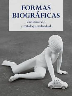 Formas biográficas: Construcción y mitología individual