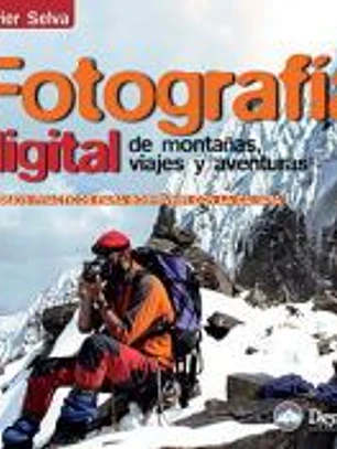 Fotografía digital de montañas, viajes y aventuras: consejos prácticos para sobrevivir con la cámara