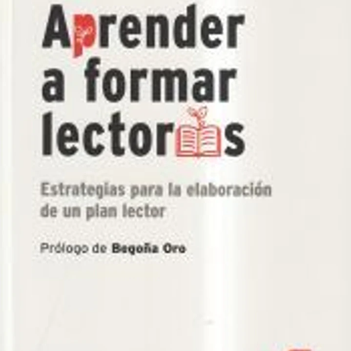 Aprender a formar lectores: Estrategias para la elaboración de un plan lector 1