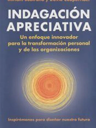 Indagación Apreciativa: un enfoque innovador para la transformación personal y de las organizaciones