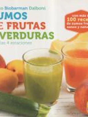 ZUMOS DE FRUTAS Y VERDURAS . PARA LAS 4 ESTACIONES