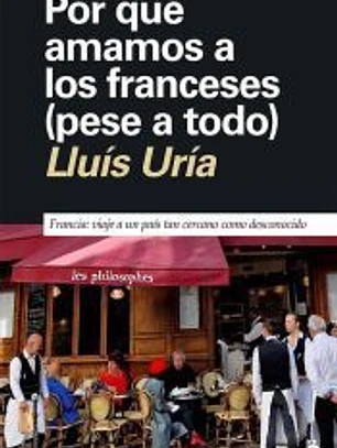 Por qué amamos a los franceses (aunque nos caigan mal)