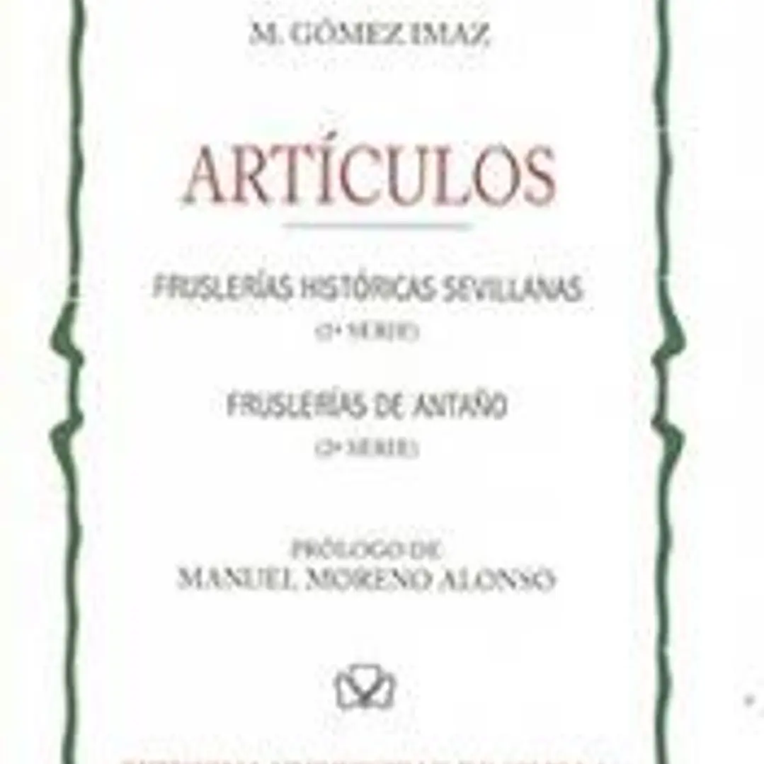 Artículos: Fruslerías históricas sevillanas (1ª Serie) - Fruslerías de antaño (2ª Serie) 1