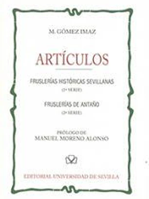 Artículos: Fruslerías históricas sevillanas (1ª Serie) - Fruslerías de antaño (2ª Serie)