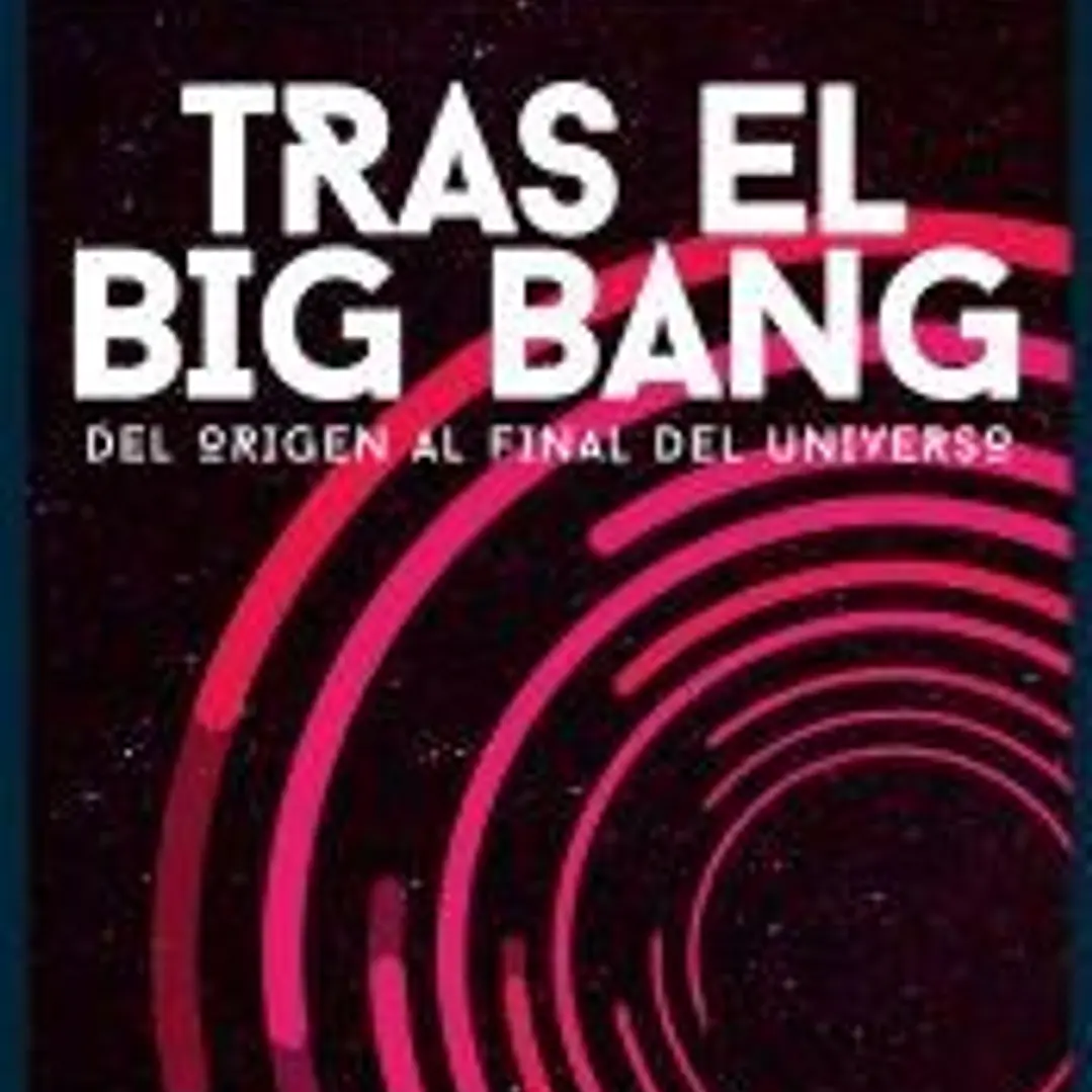 Tras el big bang : del origen al final del universo 1