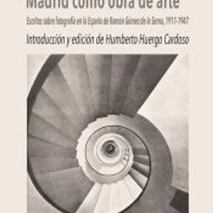 Madrid como obra de arte. Escritos sobre fotografía en la Es 1
