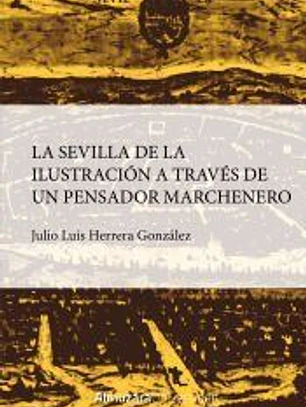 SEVILLA DE LA ILUSTRACIÓN A TRAVÉS DE UN PENSADOR MARCHENERO, LA