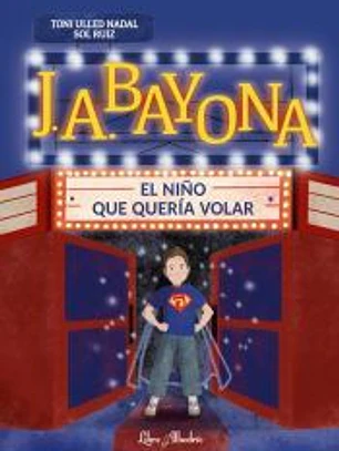 J. A. Bayona: el niño que quería volar